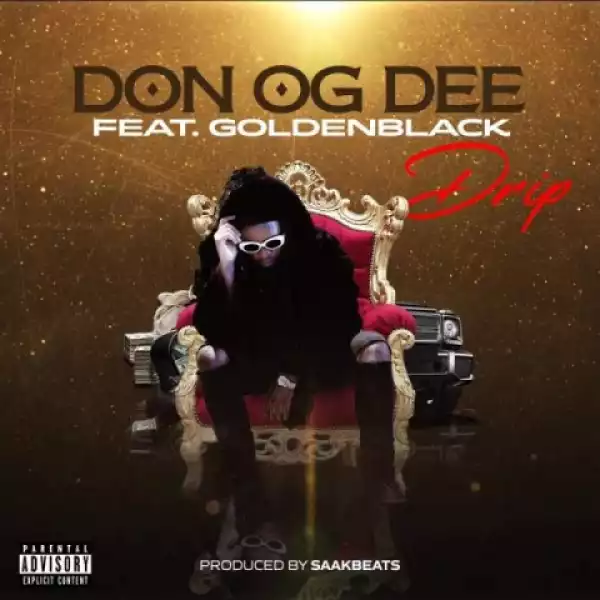 Don-Og-Dee - Drip ft Golden Black